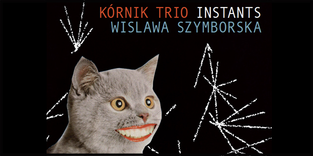 Kórnik Trio : Instants – Wislawa Szymborska